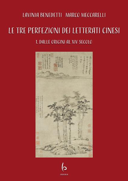 Le tre perfezioni dei letterati cinesi. Vol. 1: Dalle origini al XIV secolo - Lavinia Benedetti,Marco Meccarelli - copertina
