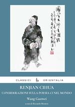Renjian Cihua. Considerazioni sulla poesia ci nel mondo. Ediz. italiana e cinese