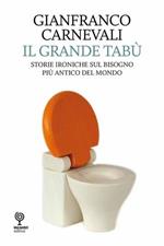 Il grande tabù. Storie ironiche sul bisogno più antico del mondo