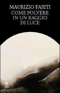 Come polvere in un raggio di luce - Maurizio Fajeti - copertina