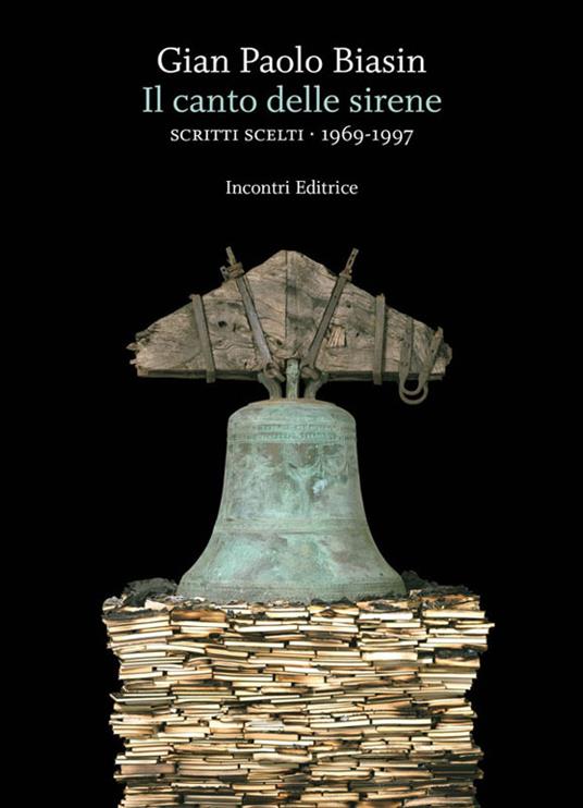 Il canto delle sirene. Scritti scelti 1969-1997 - G. Paolo Biasin,A. Bertoni,M. Pelati - ebook
