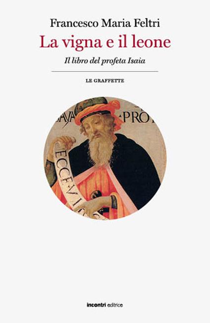 La vigna e il leone. Il libro del profeta Isaia - Francesco Maria Feltri - copertina