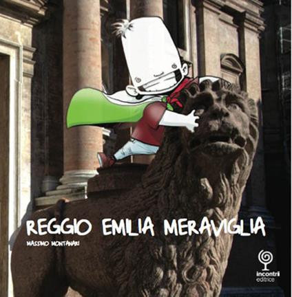 Reggio Emilia Meraviglia. Un viaggio nella città di Reggio Emilia - Massimo Montanari - copertina