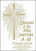 Questa è la mia parola. Alfa e omega. Il Vangelo di Gesù