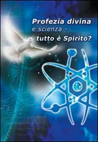 Profezia divina e scienza. Tutto è spirito? - Hans G. Kugler - copertina