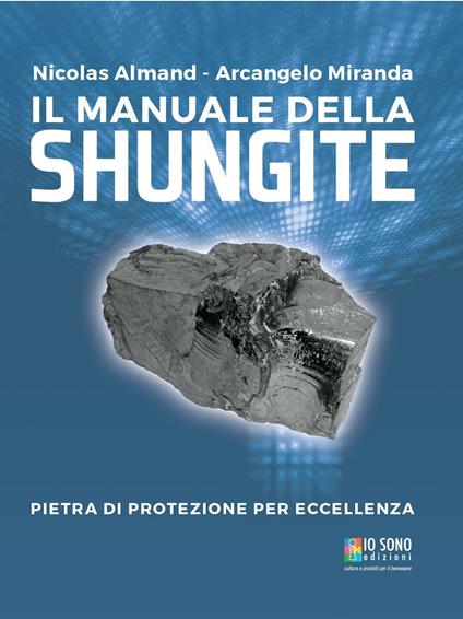 Il manuale della shungite. Pietra di protezione per eccellenza - Nicolas Almand,Arcangelo Miranda - copertina