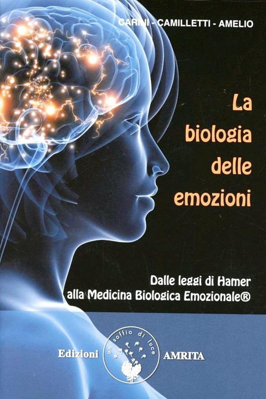 La biologia delle emozioni. Dalle leggi di Hamer alla medicina biologica emozionale - Daniela Carini,Fabrizio Camilletti,Vito Amelio - copertina