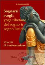 Sognarsi svegli. Yoga tibetano del sogno & sogno lucido. Una via di trasformazione