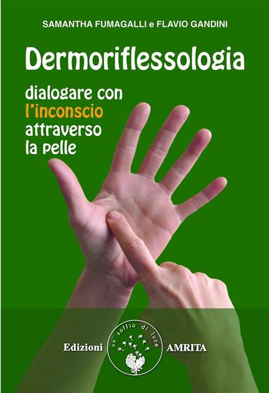 Dermoriflessologia. Dialogare con l'inconscio attraverso la pelle - Samantha Fumagalli,Flavio Gandini - ebook