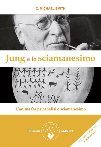 Jung e lo sciamanesimo. L'anima fra psicanalisi e sciamanesimo - C. Michael Smith,M. Amarillis Rossi - ebook