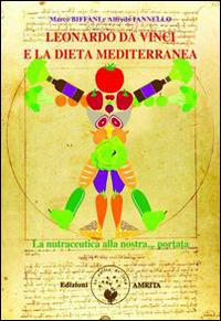 Leonardo da Vinci e la dieta mediterranea. La nutraceutica alla nostra portata - Marco Biffani,Alfredo Iannello - copertina