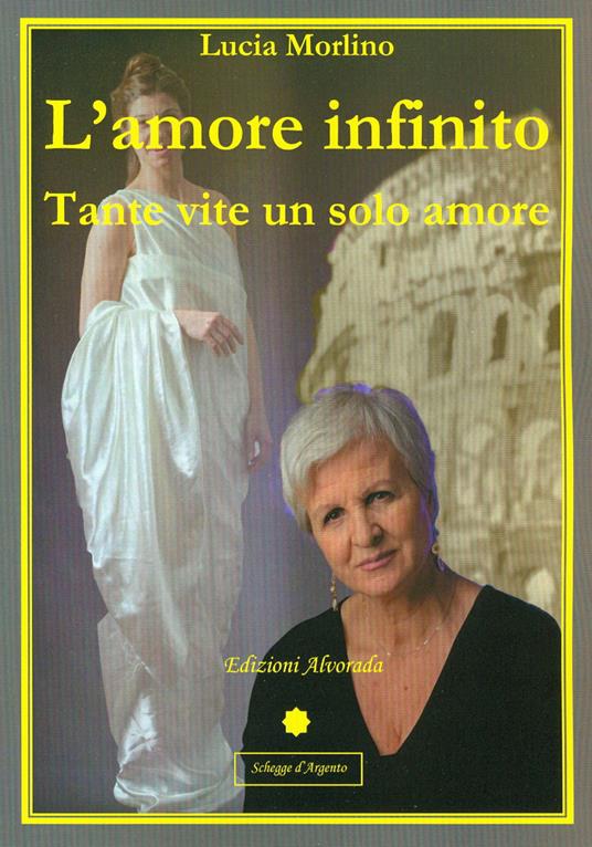 L' amore infinito. Tante vite un solo amore - Lucia Morlino - copertina