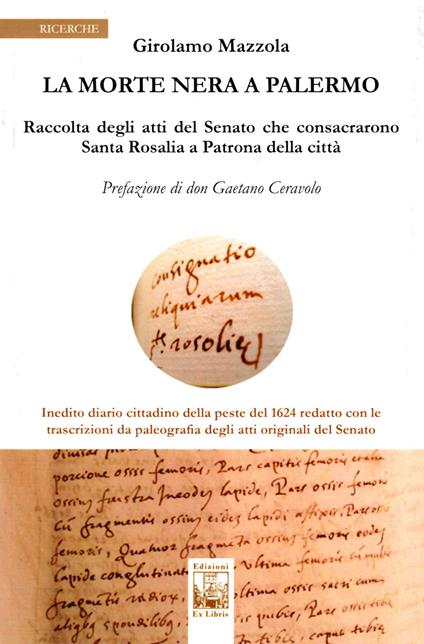 La morte nera a Palermo. Raccolta degli atti del Senato che consacrarono Santa Rosalia a Patrona della città - Girolamo Mazzola - copertina