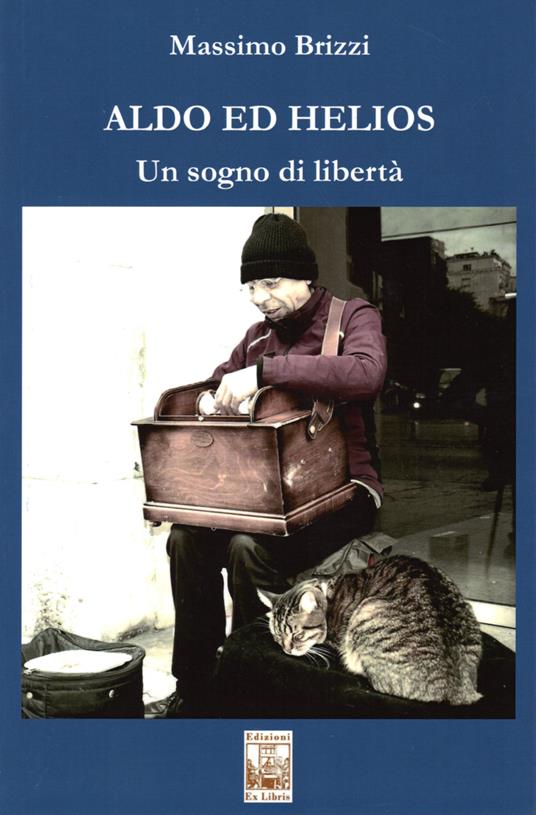 Aldo ed Helios. Un sogno di libertà - Massimo Brizzi - copertina