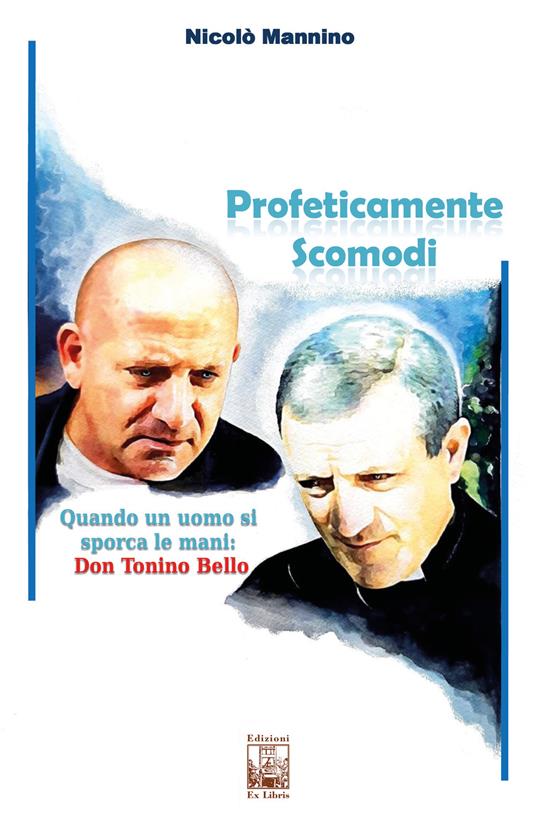 Profeticamente scomodi. Quando un uomo si sporca le mani: don Tonino Bello - Nicolò Mannino - copertina
