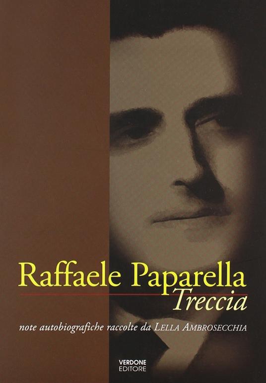 Raffaele Paparella Treccia. Note autobiografiche raccolte da Lella Ambrosecchia - Lella Ambrosecchia - copertina