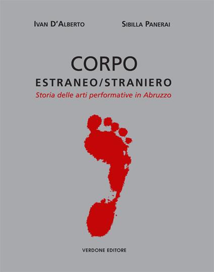 Corpo estraneo/straniero. Storia delle arti performative in Abruzzo - Ivan D'Alberto,Sibilla Panerai - copertina