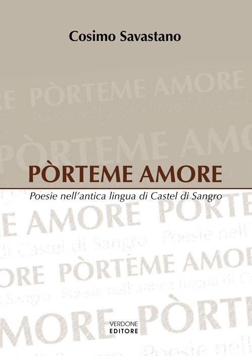 Pòrteme amore. Poesie nell'antica lingua di Castel di Sangro - Cosimo Savastano - copertina