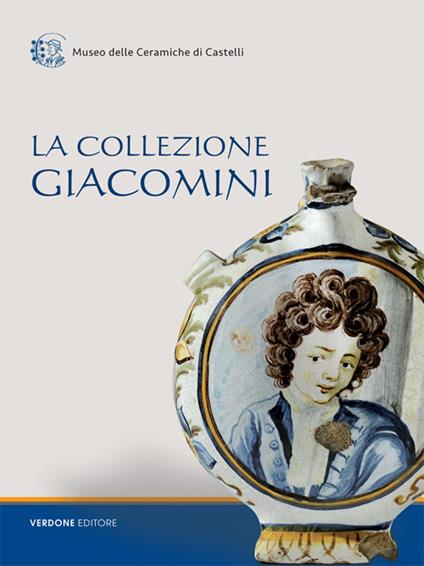 La collezione Giacomini. Catalogo della mostra (Castelli, 31 luglio-31 agosto 2016) - copertina