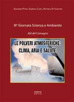 Le polveri atmosferiche: clima, aria e salute. 3ª Giornata scienza e ambiente. Atti del Convegno