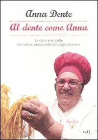 Al dente come Anna. La storia e le ricette dell'ultima ostessa della campagna romana - Anna Dente,Emilio Ferracci - copertina