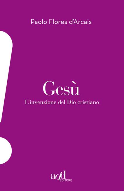 Gesù. L'invenzione del Dio cristiano - Paolo Flores D'Arcais - ebook