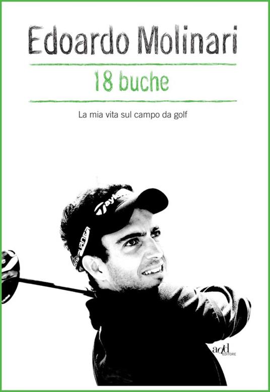 18 buche. La mia vita sul campo da golf - Edoardo Molinari - ebook