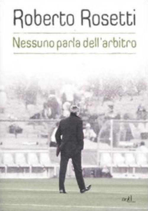 Nessuno parla dell'arbitro. Da Mirafiori alla Piazza Rossa - Emiliano Poddi,Roberto Rosetti - ebook