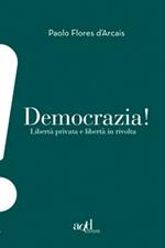 Democrazia. Libertà privata e libertà in rivolta