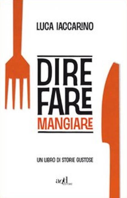 Dire fare mangiare. Un libro di storie gustose - Luca Iaccarino - ebook