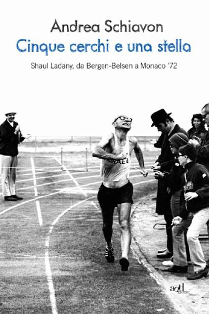 Cinque cerchi e una stella. Shaul Ladany, da Bergen-Belsen a Monaco '72 - Andrea Schiavon - ebook