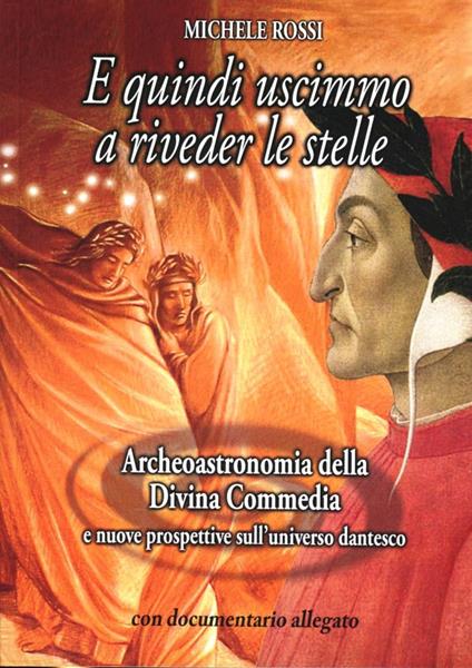 E quindi uscimmo a riveder le stelle. Archeoastronomia della Divina Commedia e nuove prospettive sull'universo dantesco. Con DVD - Michele Rossi - copertina