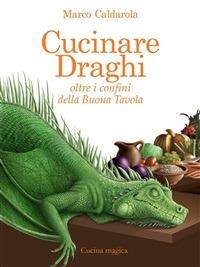 Cucinare draghi. Oltre i confini della buona tavola - Marco Caldarola,D. Braccini - ebook
