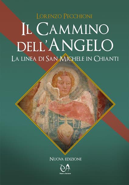 Il cammino dell'angelo. La linea di San Michele in Chianti - Lorenzo Pecchioni - copertina