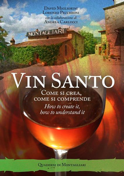 Vin santo. Come si crea, come si comprende. Ediz. italiana e inglese - David Migliorini,Lorenzo Pecchioni - copertina