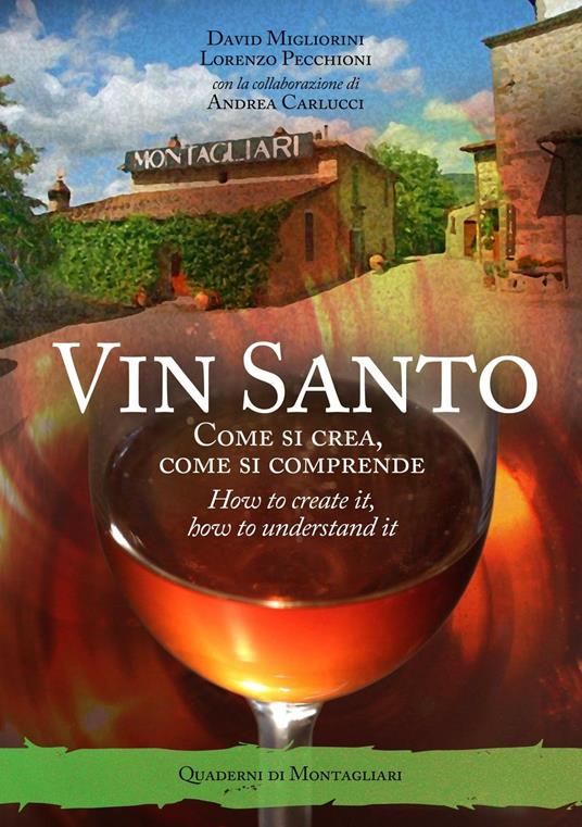Vin santo. Come si crea, come si comprende. Ediz. italiana e inglese - David Migliorini,Lorenzo Pecchioni - copertina