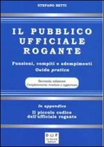 Il pubblico ufficiale rogante. Funzioni, compiti e adempimenti. Guida pratica