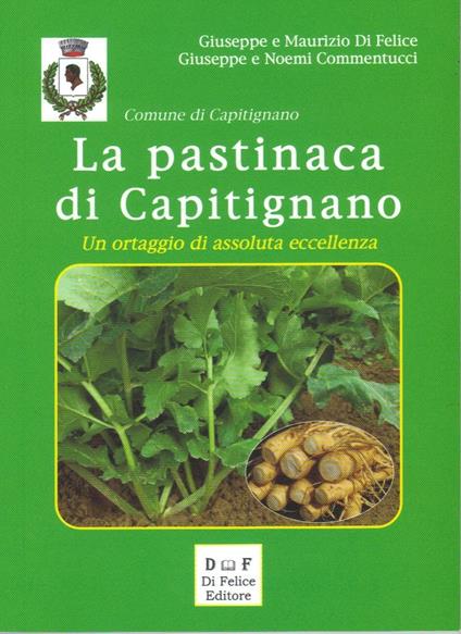 La pastinaca di Capitignano. Un prodotto di assoluta eccellenza - Giuseppe Di Felice,Maurizio Di Felice,Giuseppe Commentucci - copertina