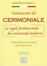 Vademecum del cerimoniale. Le regole fondamentali del cerimoniale moderno. Tratte dal famoso manuale dello stesso autore. Ediz. ampliata