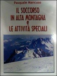 Il soccorso in alta montagna e le attività speciali - Pasquale Mancuso - copertina