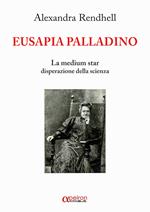 Eusapia Palladino. La medium star disperazione della scienza