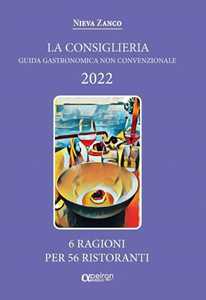 Libro La Consiglieria 2022. Guida gastronomica non convenzionale. 6 ragioni per 56 ristoranti Nieva Zanco