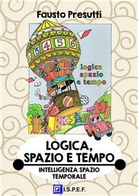Logica, spazio e tempo. Intelligenza spazio temporale - Fausto Presutti - ebook