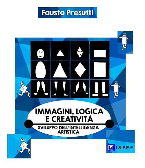 Immagini, logica e creatività. Sviluppo dell'intelligenza artistica - Fausto Presutti - ebook
