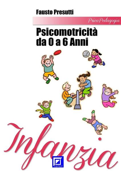 Psicomotricità da 0 a 6 anni - Fausto Presutti - ebook