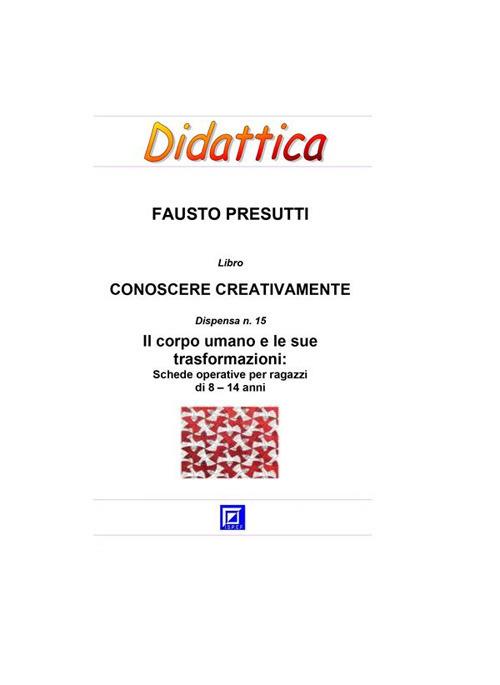 Il corpo umano. Percorso di apprendimenti creativi di didattica di biologia, medicina e anatomia - Fausto Presutti - ebook