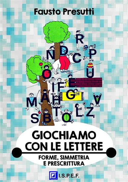 Giochiamo con le lettere. Forme, simmetria e prescrittura - Fausto Presutti - ebook