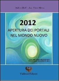 2012 apertura dei portali nel mondo nuovo. Ediz. multilingue - Sabine Wolf - copertina