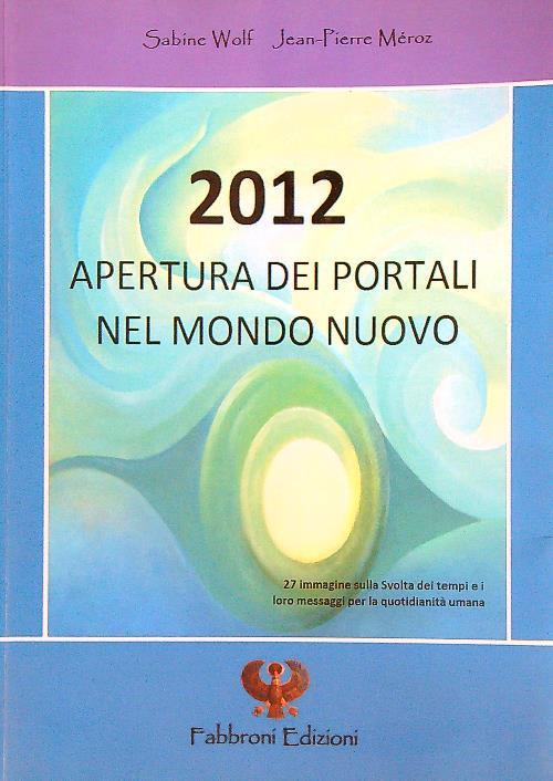 2012 apertura dei portali nel mondo nuovo. Ediz. multilingue