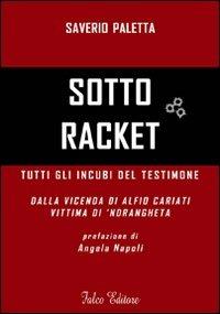 Sotto racket. Tutti gli incubi del testimone. Dalla vicenda di Alfio Cariati vittima di 'ndrangheta - Saverio Paletta - copertina